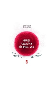Kırmızı Yuvarlağın Bir Hayali Var - M. Özgür Akpolat - Timaş Çocuk Kırmızı Yuvarlağın Bir Hayali Var - M. Özgür Akpolat - Timaş Çocuk