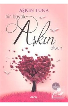 Bir Büyük Aşkın Olsun - Aşkın Tuna - Alfa Yayıncılık
