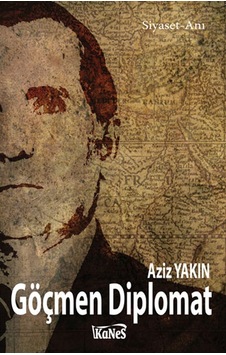 Göçmen Diplomat - Aziz Yakın - Kanes Yayınları Göçmen Diplomat - Aziz Yakın - Kanes Yayınları