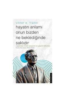 Hayatın Anlamı Onun Bizden Ne Beklediğinde Saklıdır / Viktor E... Hayatın Anlamı Onun Bizden Ne Beklediğinde Saklıdır / Viktor E...