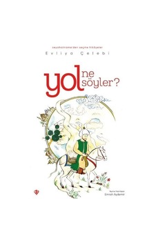 Yol Ne Söyler? Seyahatnameden Seçme Hikayeler - Evliya Çelebi - Türkiye Diyanet Vakfı Yayınları Yol Ne Söyler? Seyahatnameden Seçme Hikayeler - Evliya Çelebi - Türkiye Diyanet Vakfı Yayınları