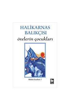 Ötelerin Çocukları - Halikarnas Balıkçısı - Bilgi Yayınevi Ötelerin Çocukları - Halikarnas Balıkçısı - Bilgi Yayınevi
