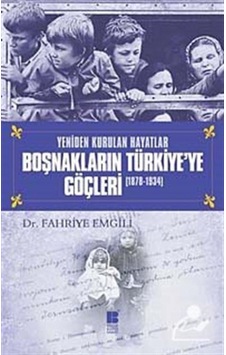 Boşnakların Türkiye'ye Göçleri (1878-1934) - Fahriye Emgili - Bilge Kültür Sanat Boşnakların Türkiye'ye Göçleri (1878-1934) - Fahriye Emgili - Bilge Kültür Sanat