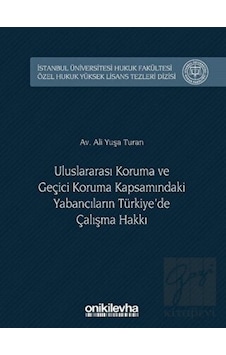 Uluslararası Koruma ve Geçici Koruma Kapsamındaki Yabancıların Türkiye'de Çalışma Hakkı Uluslararası Koruma ve Geçici Koruma Kapsamındaki Yabancıların Türkiye'de Çalışma Hakkı