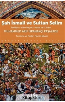 Şah İsmail ve Sultan Selim - İnkılabü'l-İslam Beyne'l-Havas ve'l-Avam - Muhammed Arif Ispanakçı Paşaza - Bilge Kültür Sanat Şah İsmail ve Sultan Selim - İnkılabü'l-İslam Beyne'l-Havas ve'l-Avam - Muhammed Arif Ispanakçı Paşaza - Bilge Kültür Sanat