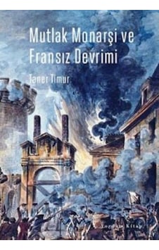 Mutlak Monarşi ve Fransız Devrimi - Taner Timur - Yordam Kitap