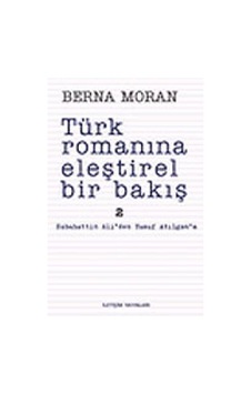 Türk Romanına Eleştirel Bir Bakış 2 - Berna Moran - İletişim Yayınları