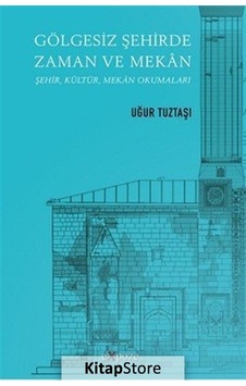 Gölgesiz Şehirde Zaman ve Mekan - Uğur Tuztaşı - Expoze Gölgesiz Şehirde Zaman ve Mekan - Uğur Tuztaşı - Expoze