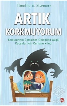 Artık Korkmuyorum - Timothy A. Sisemore - Beyaz Balina Yayınları Artık Korkmuyorum - Timothy A. Sisemore - Beyaz Balina Yayınları