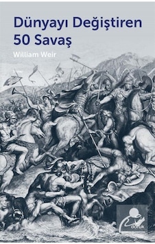 Dünyayı Değiştiren 50 Savaş / William Weir 9789755536750 Dünyayı Değiştiren 50 Savaş / William Weir 9789755536750