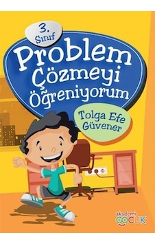 Problem Çözmeyi Öğreniyorum 3.Sınıf - Tolga Efe Güvener - Akademi Çocuk Problem Çözmeyi Öğreniyorum 3.Sınıf - Tolga Efe Güvener - Akademi Çocuk