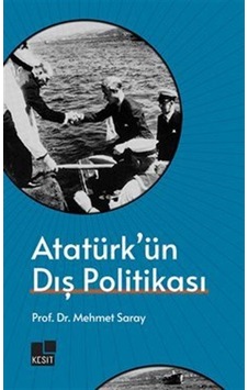 Atatürk'ün Dış Politikası / Prof.dr Mehmet Saray Atatürk'ün Dış Politikası / Prof.dr Mehmet Saray