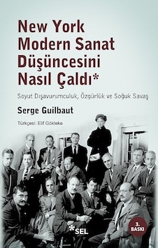 New York Modern Sanat Düşüncesini Nasıl Çaldı - Serge Guilbaut - Sel Yayıncılık