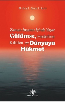 Zaman İnsanın İçinde Yaşar - Gülümse Hedefine Kilitlen ve Dünyaya Hükmet - Nihal Şenlikci - Mavi Nefes Zaman İnsanın İçinde Yaşar - Gülümse Hedefine Kilitlen ve Dünyaya Hükmet - Nihal Şenlikci - Mavi Nefes