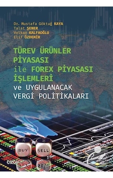 Türev Ürünler Piyasası İle Forex Piyasası İşlemleri ve Uygulanacak Vergi Politikaları - Mustafa Göktuğ Kaya - Çizgi Kitabevi