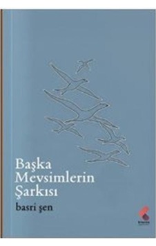 Başka Mevsimlerin Şarkısı / Basri Şen Başka Mevsimlerin Şarkısı / Basri Şen