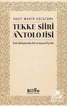 Tekke Şiiri Antolojisi - Türk Edebiyatında Dini ve Tasavvufi Şiirler - Vasfi Mahir Kocatürk - Bilge Kültür Sanat Tekke Şiiri Antolojisi - Türk Edebiyatında Dini ve Tasavvufi Şiirler - Vasfi Mahir Kocatürk - Bilge Kültür Sanat