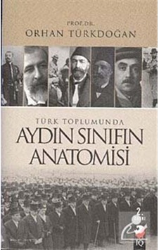 Türk Toplumunda Aydın Sınıfın Anatomisi - Orhan Türkdoğan - IQ Kültür Sanat Yayıncılık