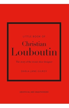 Little Book Of Christian Louboutin The Story Of The Iconic Shoe D Little Book Of Christian Louboutin The Story Of The Iconic Shoe D