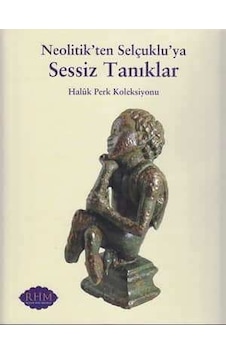 Neolitik'ten Selçuklu'ya Sessiz Tanıklar