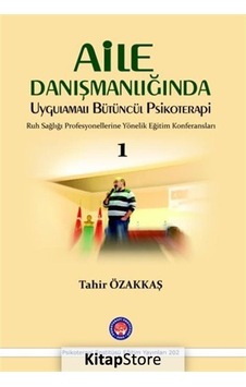 Aile Danışmanlığında Uygulamalı Bütüncül Psikoterapi 1 - Tahir Özakkaş - Psikoterapi Enstitüsü