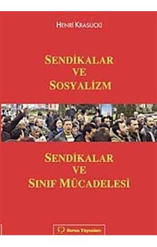 Sendikalar ve Sosyalizm Sendikalar ve Sınıf Mücadelesi / Henri...