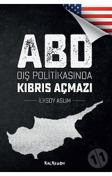 ABD Dış Politikasında Kıbrıs Açmazı - İlksoy Aslım - Kalkedon
