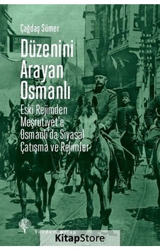 Düzenini Arayan Osmanlı - Eski Rejimden Meşrutiyet'e Osmanlı'da Siyasal Çatışma ve Rejimler - Çağdaş Sümer - Yordam Kitap Düzenini Arayan Osmanlı - Eski Rejimden Meşrutiyet'e Osmanlı'da Siyasal Çatışma ve Rejimler - Çağdaş Sümer - Yordam Kitap