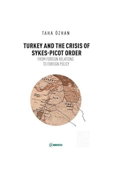 Turkey And The Crisis Of Sykes-Picot Order - Taha Özhan - Okur Akademi