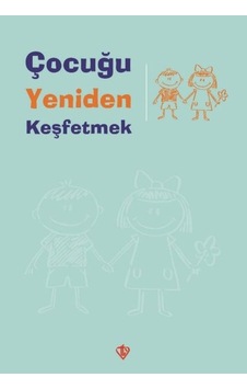 Çocuğu Yeniden Keşfetmek- Türkiye Diyanet Vakfı Yayınları Çocuğu Yeniden Keşfetmek- Türkiye Diyanet Vakfı Yayınları
