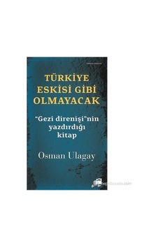 Türkiye Eskisi Gibi Olmayacak - "gezi Direnişi" Nin Yazdırdığı -osman Türkiye Eskisi Gibi Olmayacak - "gezi Direnişi" Nin Yazdırdığı -osman