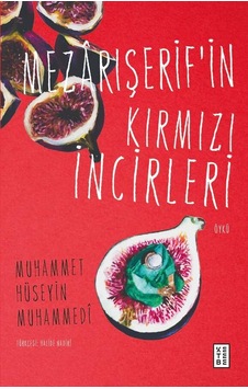 Ketebe Muhammet Hüseyin Muhammedî Mezârışerif İn Kırmızı İncirleri Ketebe Muhammet Hüseyin Muhammedî Mezârışerif İn Kırmızı İncirleri