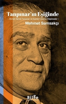 Tanpınar'ın Eşiğinde: Ahmet Hamdi Tanpınar ve Eserleri Üzerine Düşünceler - Mehmet Samsakçı - Bilge Kültür Sanat Tanpınar'ın Eşiğinde: Ahmet Hamdi Tanpınar ve Eserleri Üzerine Düşünceler - Mehmet Samsakçı - Bilge Kültür Sanat