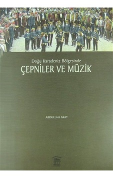 Doğu Karadeniz Bölgesinde Çepniler ve Müzik / Abdullah Akat