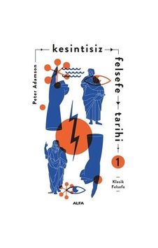 Kesintisiz Felsefe Tarihi - 1 - Peter Adamson - Alfa Yayıncılık Kesintisiz Felsefe Tarihi - 1 - Peter Adamson - Alfa Yayıncılık