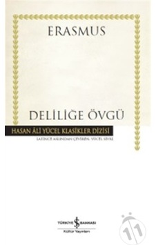 Deliliğe Övgü - Erasmus - İş Bankası Kültür Yayınları Deliliğe Övgü - Erasmus - İş Bankası Kültür Yayınları