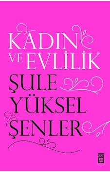 Kadın ve Evlilik - Şule Yüksel Şenler Kadın ve Evlilik - Şule Yüksel Şenler
