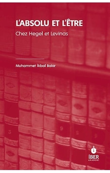 L'absolu Et L'être Chez Hegel Et Levinas / Muhammet İkbal Bakır L'absolu Et L'être Chez Hegel Et Levinas / Muhammet İkbal Bakır