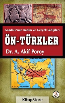 Ön-Türkler: Anadolu'nın Kadim ve Gerçek Sahipleri - A. Akif Poroy - Bilge Karınca Yayınları