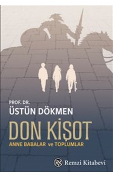 Don Kişot & Anne Babalar Ve Toplumlar / Prof. Dr. Üstün Dökmen Don Kişot & Anne Babalar Ve Toplumlar / Prof. Dr. Üstün Dökmen