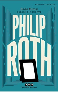 Baba Mirası - Gerçek Bir Hikaye - Philip Roth - Yapı Kredi Yayınları Baba Mirası - Gerçek Bir Hikaye - Philip Roth - Yapı Kredi Yayınları