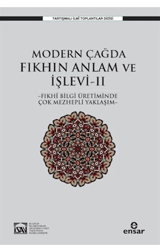 Modern Çağda Fıkhın Anlam ve İşlevi 2 - Fıkhi Bilgi Üretiminde Çok Mezhepli Yaklaşım - Osman Güman - Ensar Neşriyat Modern Çağda Fıkhın Anlam ve İşlevi 2 - Fıkhi Bilgi Üretiminde Çok Mezhepli Yaklaşım - Osman Güman - Ensar Neşriyat