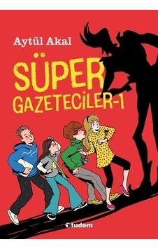 Süper Gazeteciler 1 - Serüven - Aytül Akal - Tudem Yayınları Süper Gazeteciler 1 - Serüven - Aytül Akal - Tudem Yayınları