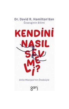 Kendini Nasıl Sevmeli / Dr. David Hamilton Kendini Nasıl Sevmeli / Dr. David Hamilton