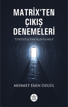 Matrix'ten Çıkış Denemeleri - Epiktetos'tan Alıntılarla - Mehmet Emin Özgül - Elpis Yayınları Matrix'ten Çıkış Denemeleri - Epiktetos'tan Alıntılarla - Mehmet Emin Özgül - Elpis Yayınları