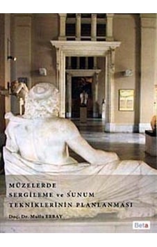 Müzelerde Sergileme ve Sunum Tekniklerinin Planlaması - Mutlu Erbay - Beta Yayınları