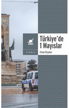 Yasa Ve Yasakla Yönetmek: Türkiye'de 1 Mayıslar / Erhan Özşeker Yasa Ve Yasakla Yönetmek: Türkiye'de 1 Mayıslar / Erhan Özşeker