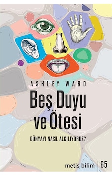Beş Duyu Ve Ötesi & Dünyayı Nasıl Algılıyoruz / Ashley Ward Beş Duyu Ve Ötesi & Dünyayı Nasıl Algılıyoruz / Ashley Ward