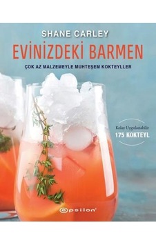 Evinizdeki Barmen - Çok Az Malzemeyle Muhteşem Kokteyller - Shane Carley - Epsilon Yayınevi Evinizdeki Barmen - Çok Az Malzemeyle Muhteşem Kokteyller - Shane Carley - Epsilon Yayınevi
