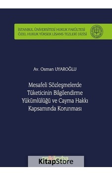Mesafeli Sözleşmelerde Tüketicinin Bilgilendirme Yükümlülüğü ve Cayma Hakkı Kapsamında Korunması - Osman Uyaroğlu - On İki Levha Yayıncılık Mesafeli Sözleşmelerde Tüketicinin Bilgilendirme Yükümlülüğü ve Cayma Hakkı Kapsamında Korunması - Osman Uyaroğlu - On İki Levha Yayıncılık